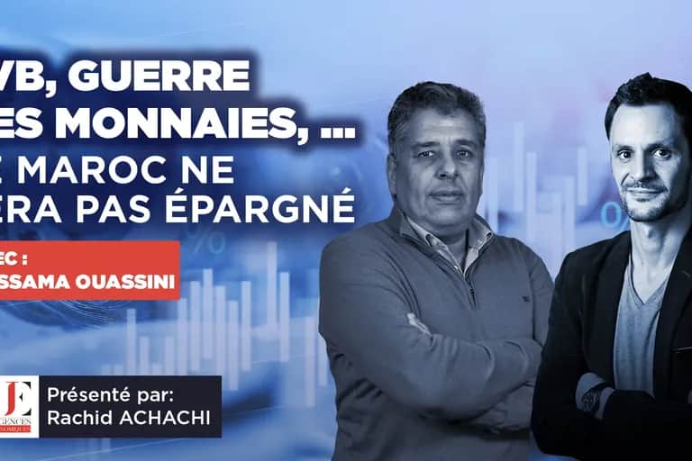 SVB, Guerre des monnaies, ... Le Maroc ne sera pas épargné