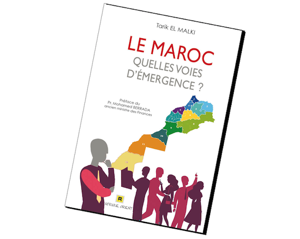 Vient de paraître : «Le Maroc : quelles voies d’émergence ?» de Tarik El Malki*